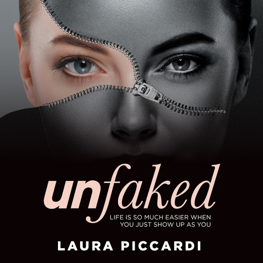 Unfaked: Life is so much easier when you just show up as you, Laura Piccardi