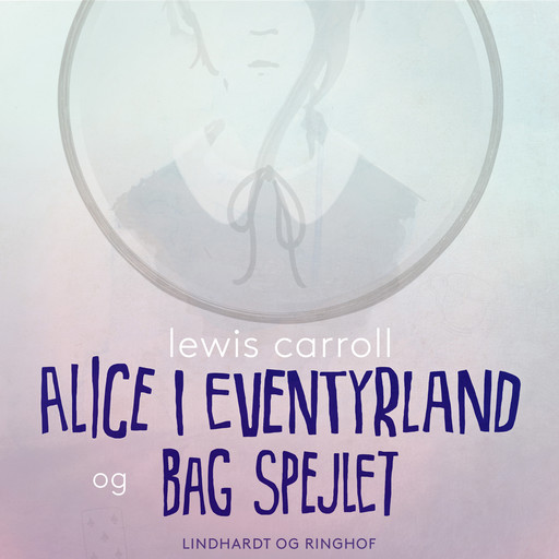 Alice i eventyrland og Bag spejlet, Lewis Carrol