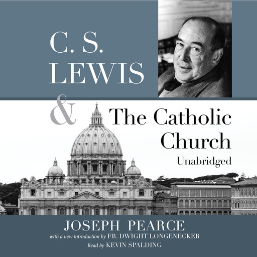 C.S. Lewis and the Catholic Church, Joseph Pearce
