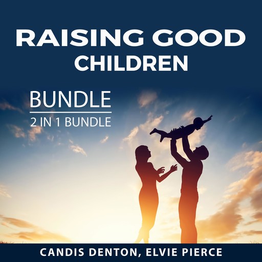 Raising Good Children Bundle, 2 in 1 Bundle, Candis Denton, Elvie Pierce