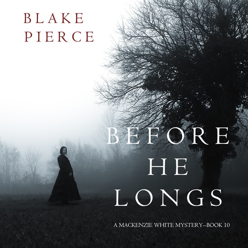 Before He Longs (A Mackenzie White Mystery—Book 10), Blake Pierce