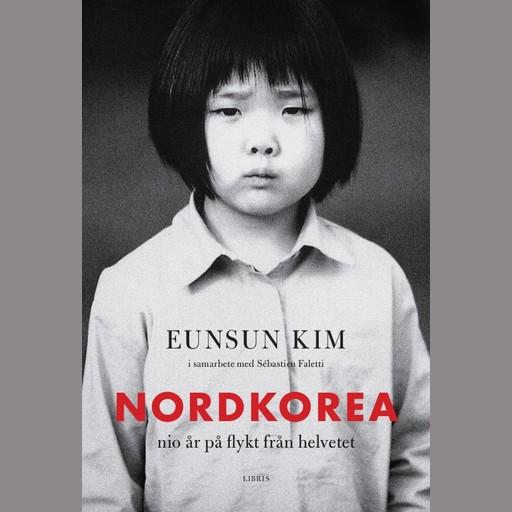Nordkorea: Nio år på flykt från helvetet, Eunsun Kim