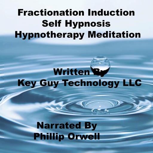 Fractionation Induction Self Hypnosis Hypnotherapy Meditation, Key Guy Technology LLC