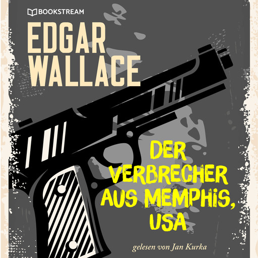 Der Verbrecher aus Memphis, USA (Ungekürzt), Edgar Wallace