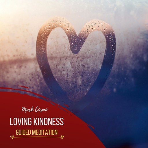 Loving Kindness - Guided Meditation, Mark Cosmo