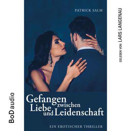 Gefangen zwischen Liebe und Leidenschaft (Ungekürzt), Patrick Salm