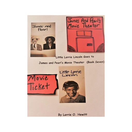 Little Lorrie Lincoln Goes to James and Pearl's Movie Theater (Book Seven), Lorrie O. Hewitt