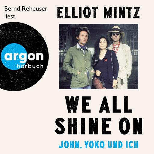 We all shine on - John, Yoko und ich (Ungekürzte Lesung), Elliot Mintz