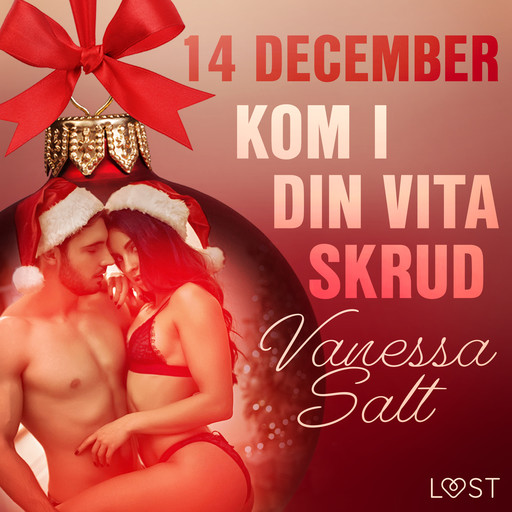 14 december: Kom i din vita skrud - en erotisk julkalender, Vanessa Salt