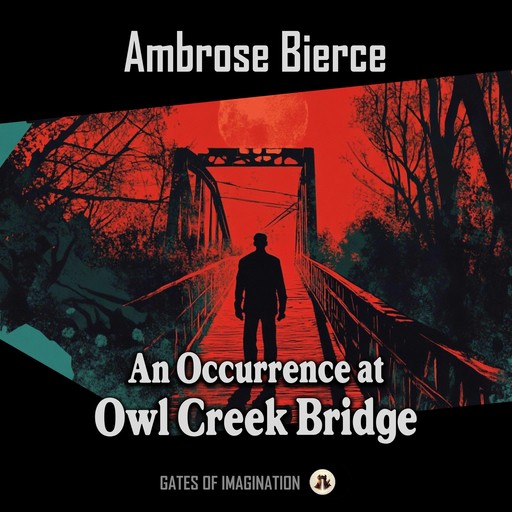 An Occurrence at Owl Creek Bridge, Ambrose Bierce