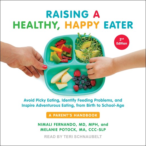 Raising a Healthy, Happy Eater, CCC-SLP, Nimali Fernando, MPH, Melanie Potock MA, Nancy E. Roman