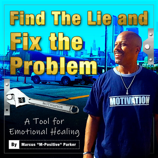 Find The Lie and Fix The Problem, Marcus "M-Positive" Parker