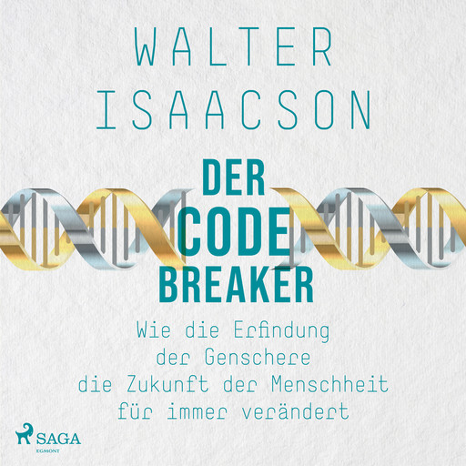 Der Codebreaker: Wie die Erfindung der Genschere die Zukunft der Menschheit für immer verändert, Walter Isaacson