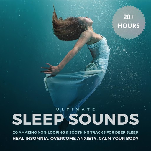 Ultimate Sleep Sounds: 20 Amazing Non-Looping & Soothing Tracks for Deep Sleep, Ultimate Sleep Sounds Therapy