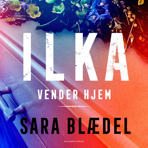 Ilka vender hjem, Sara Blædel