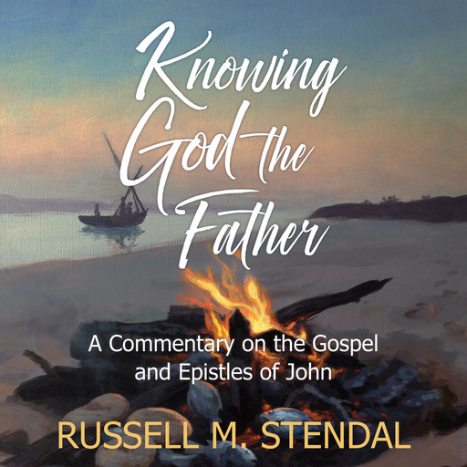 Knowing God the Father, Russell M. Stendal