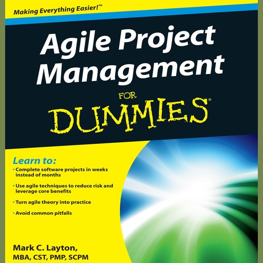 Agile Project Management for Dummies, M.B.A., Mark C.Layton, PMP, CST, SCPM