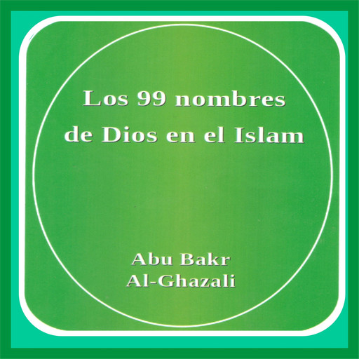"Los 99 nombres de Dios en el Islam", Abu Bakr Al-Ghazali