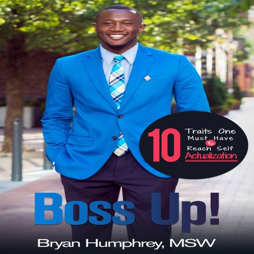 Boss UP!: 10 Traits One Must Have to Reach Self Actualization, Bryan Humphrey