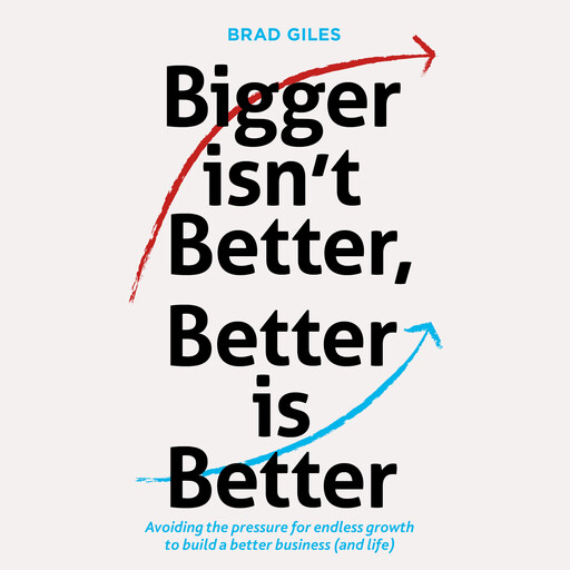 Bigger isn't Better, Better is Better, Brad Giles