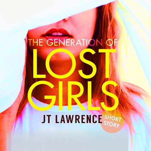 The Generation of Lost Girls, JT Lawrence