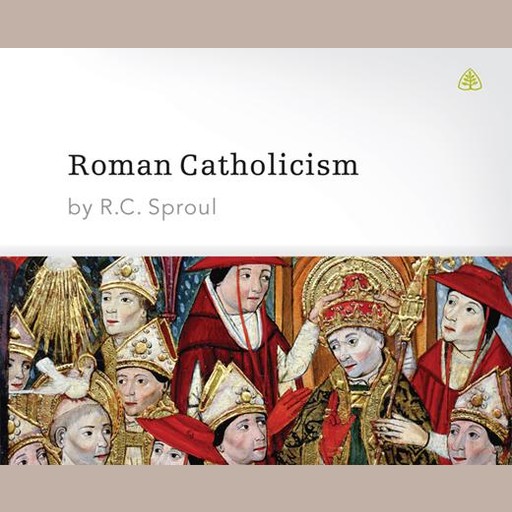 Roman Catholicism, R.C.Sproul