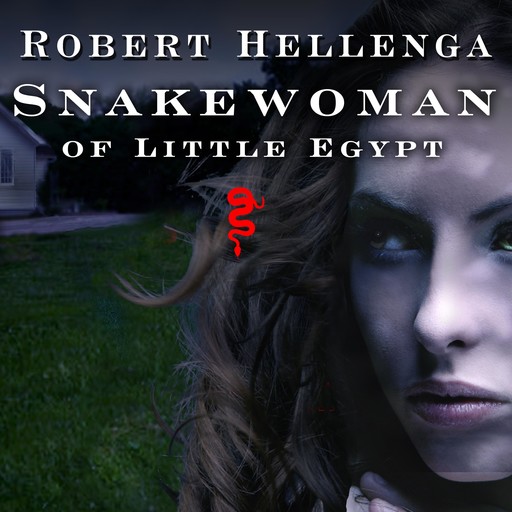 Snakewoman of Little Egypt, Robert Hellenga