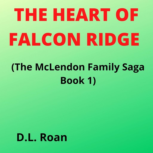 The Heart of Falcon Ridge (The McLendon Family Saga Book 1), D.L. Roan