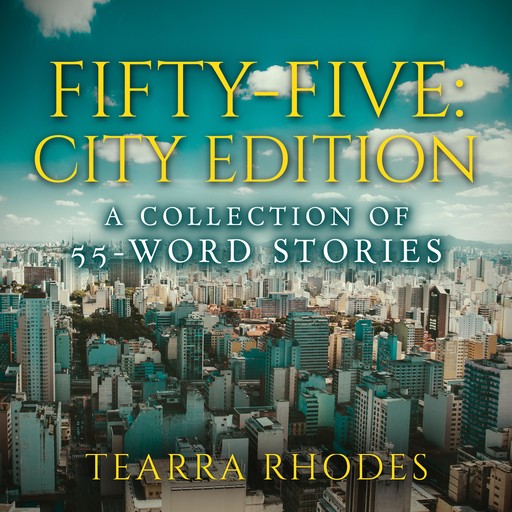 Fifty-Five: City Edition A Collection of 55-Word Stories, Tearra Rhodes