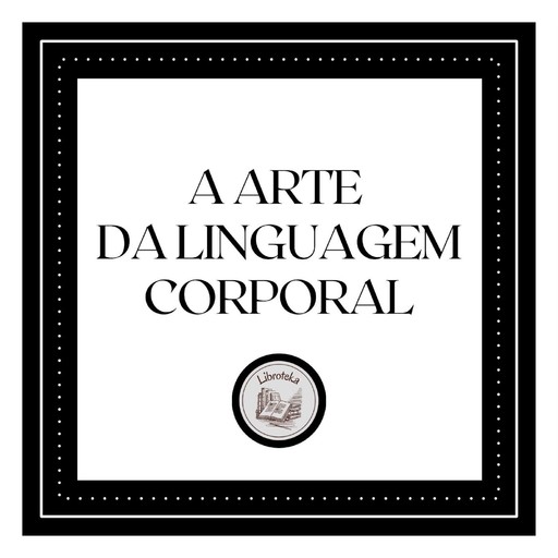A Arte da Linguagem Corporal, LIBROTEKA