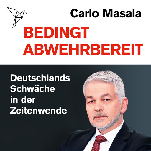 Bedingt abwehrbereit - Deutschlands Schwäche in der Zeitenwende (Ungekürzt), Carlo Masala