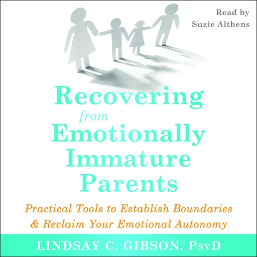 Recovering from Emotionally Immature Parents, Lindsay C. Gibson