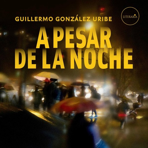 A pesar de la noche, Guillermo González Uribe