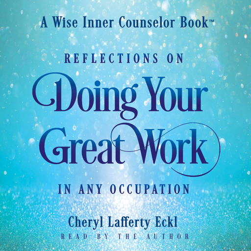 Reflections on Doing Your Great Work in Any Occupation, Cheryl Eckl