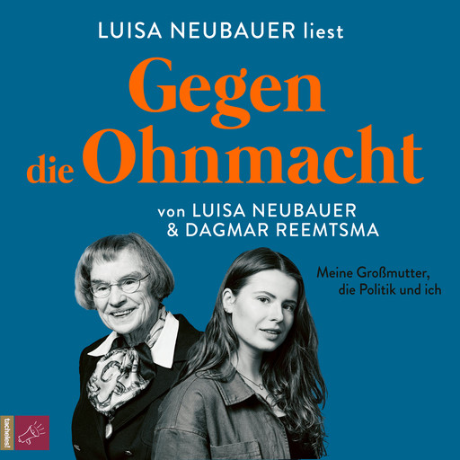 Gegen die Ohnmacht - Meine Großmutter, die Politik und ich (Ungekürzt), Luisa Neubauer, Dagmar Reemtsma