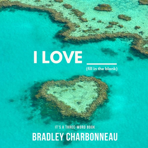 I Love _____, Bradley Charbonneau, Nicoline Huizinga