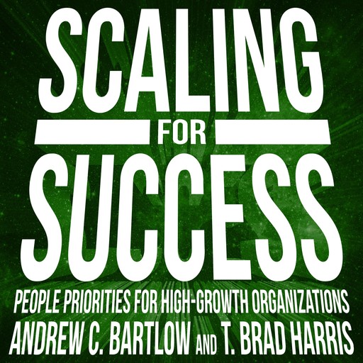 Scaling for Success, T. Brad Harris, Andrew C. Bartlow