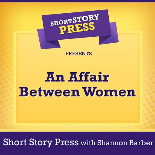 Short Story Press Presents An Affair Between Women, Short Story Press, Sannon Barber