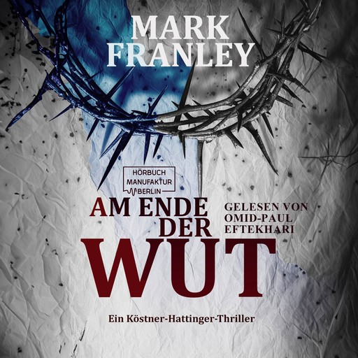 Am Ende der Wut - Ein Köstner-Hattinger-Thriller, Band 4 (ungekürzt), Mark Franley