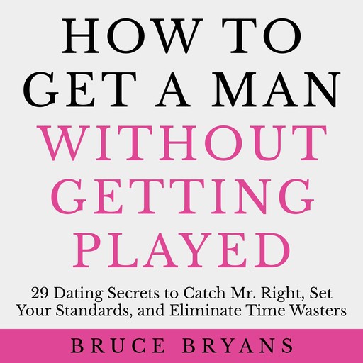 How To Get A Man Without Getting Played, Bruce Bryans