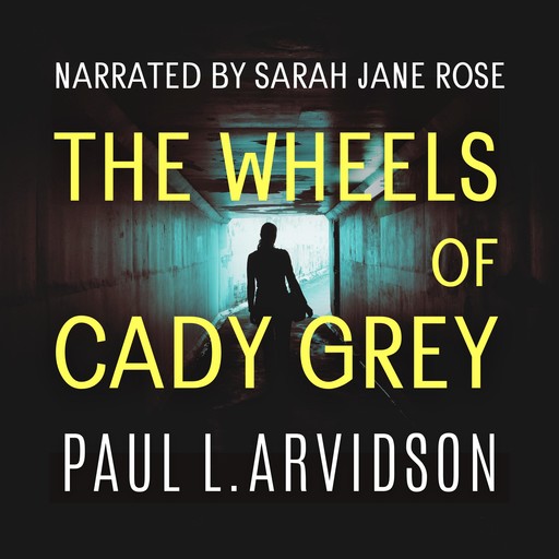 The Wheels of Cady Grey, Paul L Arvidson