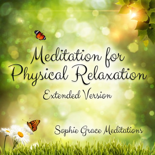 Meditation for Physical Relaxation. Extended Version, Sophie Grace Meditations