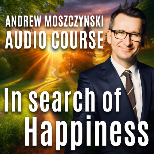 Audio Course - In Search of Happiness, Andrew Moszczynski