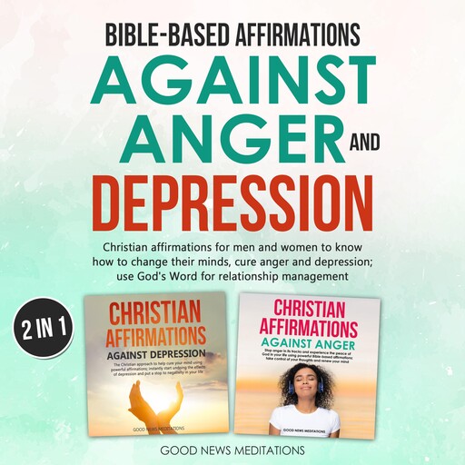 Bible-Based Affirmations against Anger and Depression, Good News Meditations