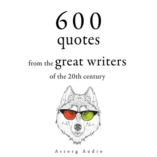600 Quotations from the Great Writers of the 20th Century, Oscar Wilde, Stefan Zweig, Anne Frank, Winston Churchill, Khalil Gibran, Antoine de Saint-Exupéry