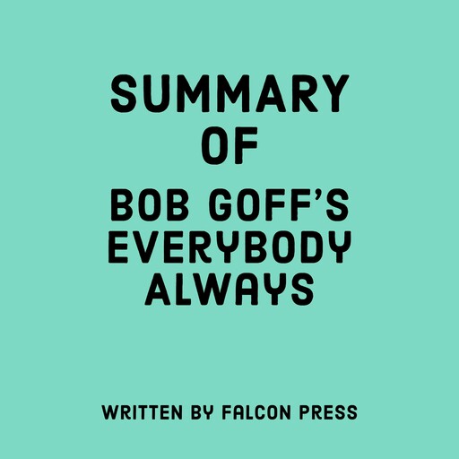 Summary of Bob Goff's Everybody Always, Falcon Press