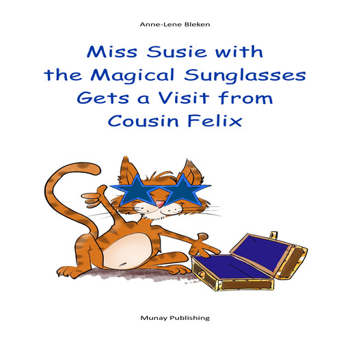 Miss Susie with the Magical Sunglasses Gets a Visit from Cousin Felix, Anne-Lene Bleken