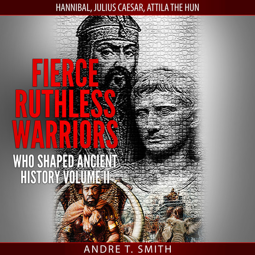 Fierce Ruthless Warriors Who Shaped Ancient History Vol. II, Andre Smith