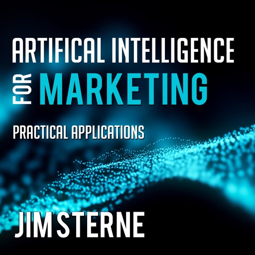 Artificial Intelligence for Marketing, Jim Sterne