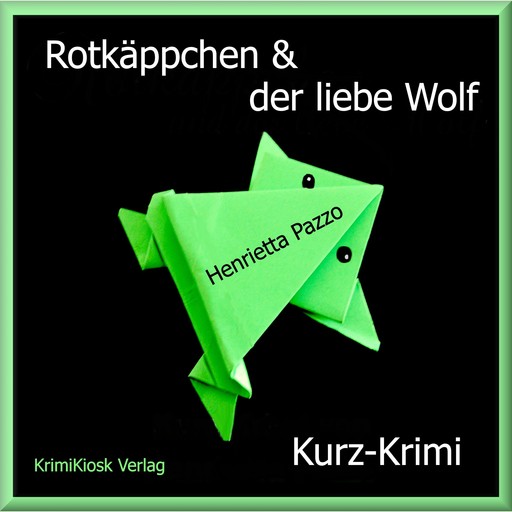 Rotkäppchen & der liebe Wolf - Kurzkrimi, Henrietta Pazzo